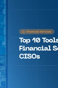 Financial Services Cybersecurity: 10 Tools Every CISO Should Know