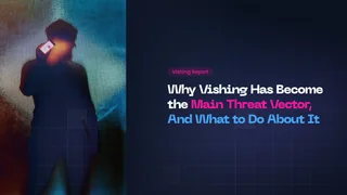 Why Vishing Has Become the Main Cyber Threat, And What to Do About It
