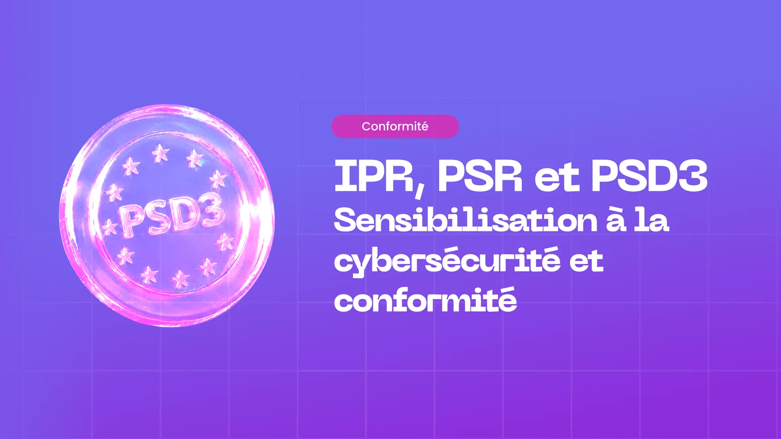 DSP3, RSP et IPR : ce que les nouvelles règles européennes de paiement changent pour la défense contre l’ingénierie sociale