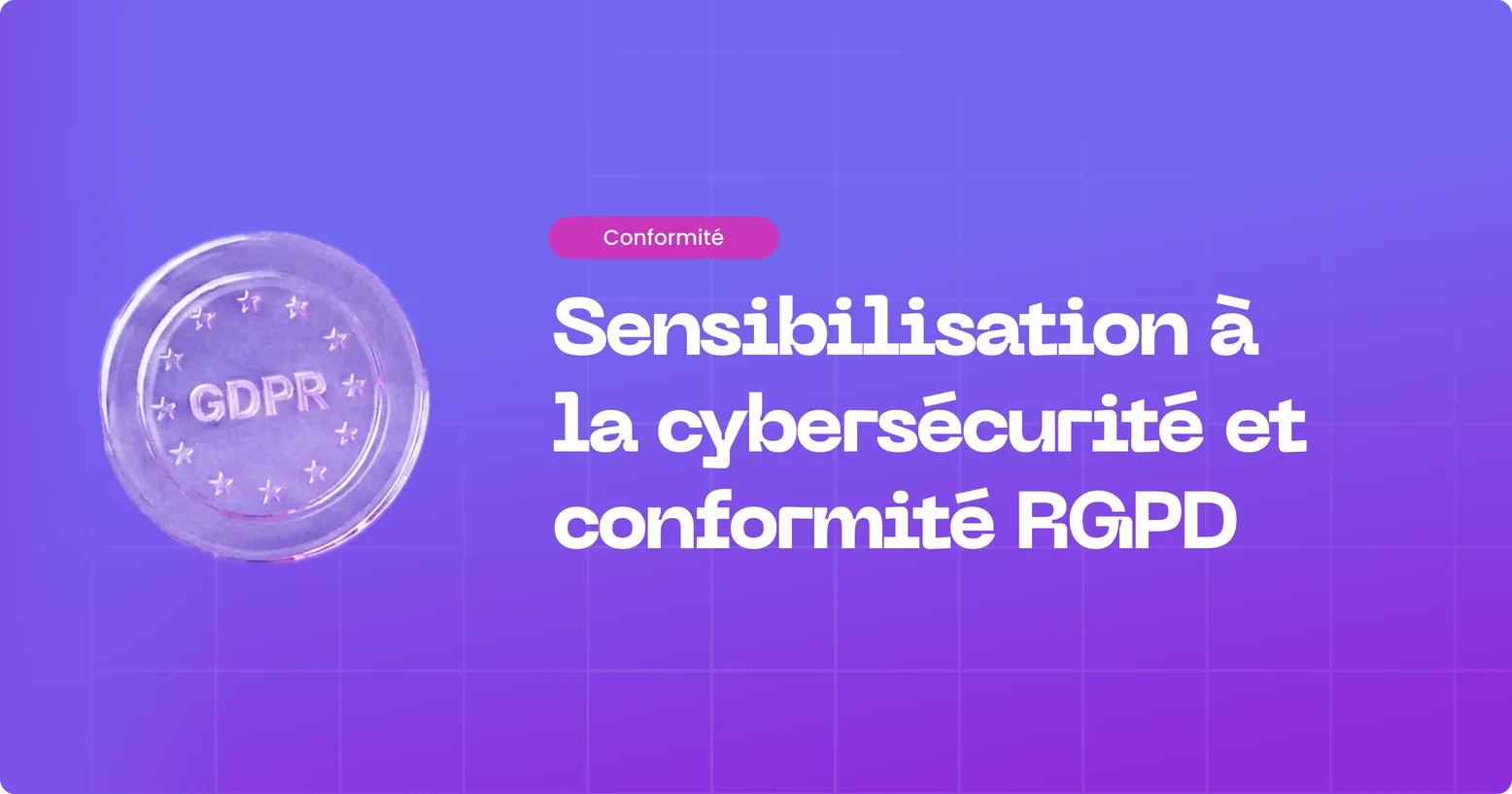 Comment la sensibilisation à la cybersécurité soutient la conformité RGPD