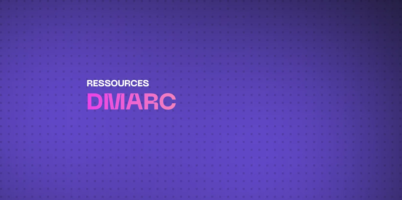 Qu'est-ce que DMARC ? Guide, définition, cas d'usage