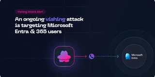 Microsoft Entra Users: Be Careful, You Might Be the Target of a New Vishing Campaign