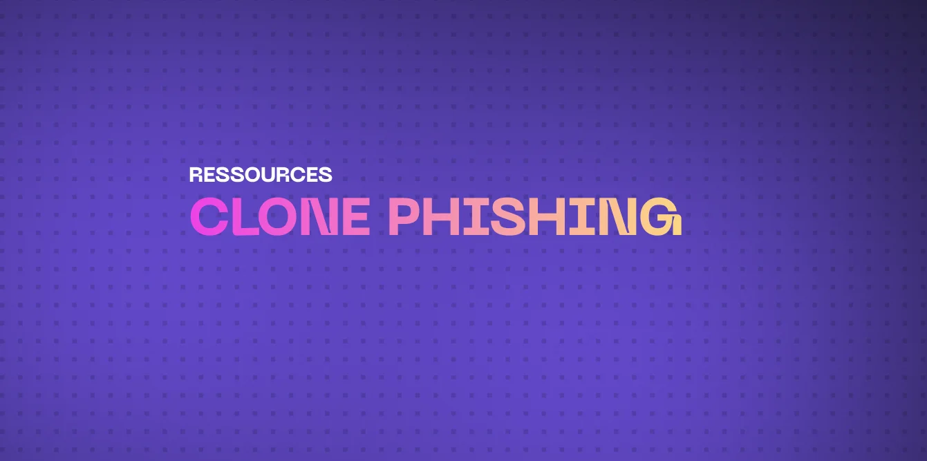 Qu’est-ce que le Clone Phishing ? Comment ça fonctionne, exemples et comment s’en protéger