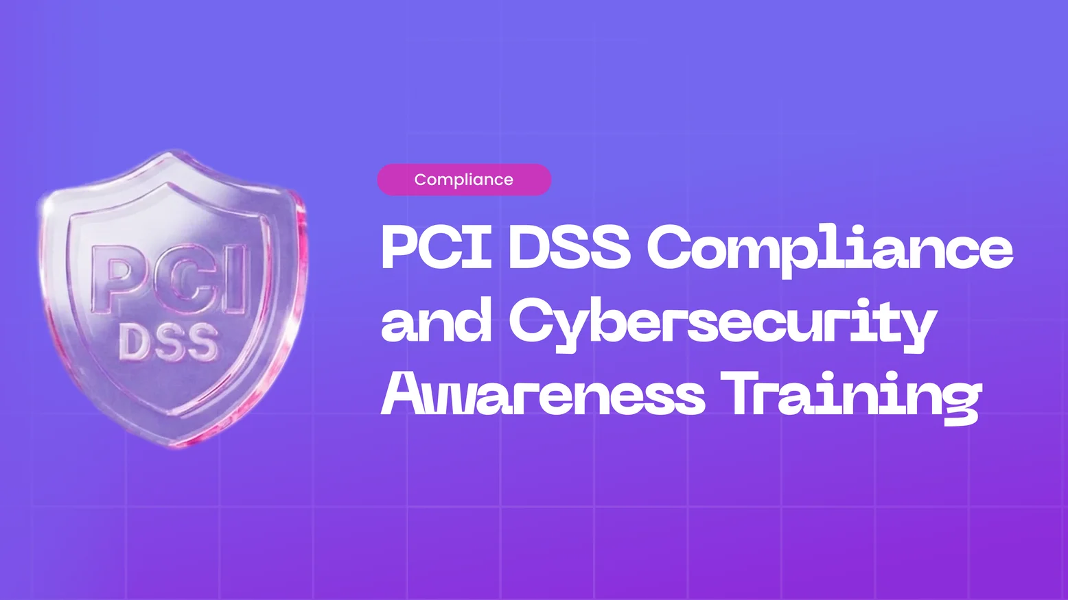 PCI-DSS and Cybersecurity Awareness Training: Protecting Cardholder Data from Human Risk
