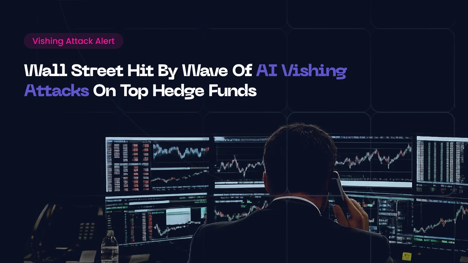 Hedge Funds Targeted by Vishing: Inside the Wave That Hit Citadel, Two Sigma and Point72