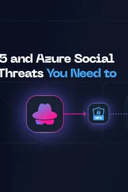 Microsoft 365 and Azure Social Engineering Threats You Need to Know About