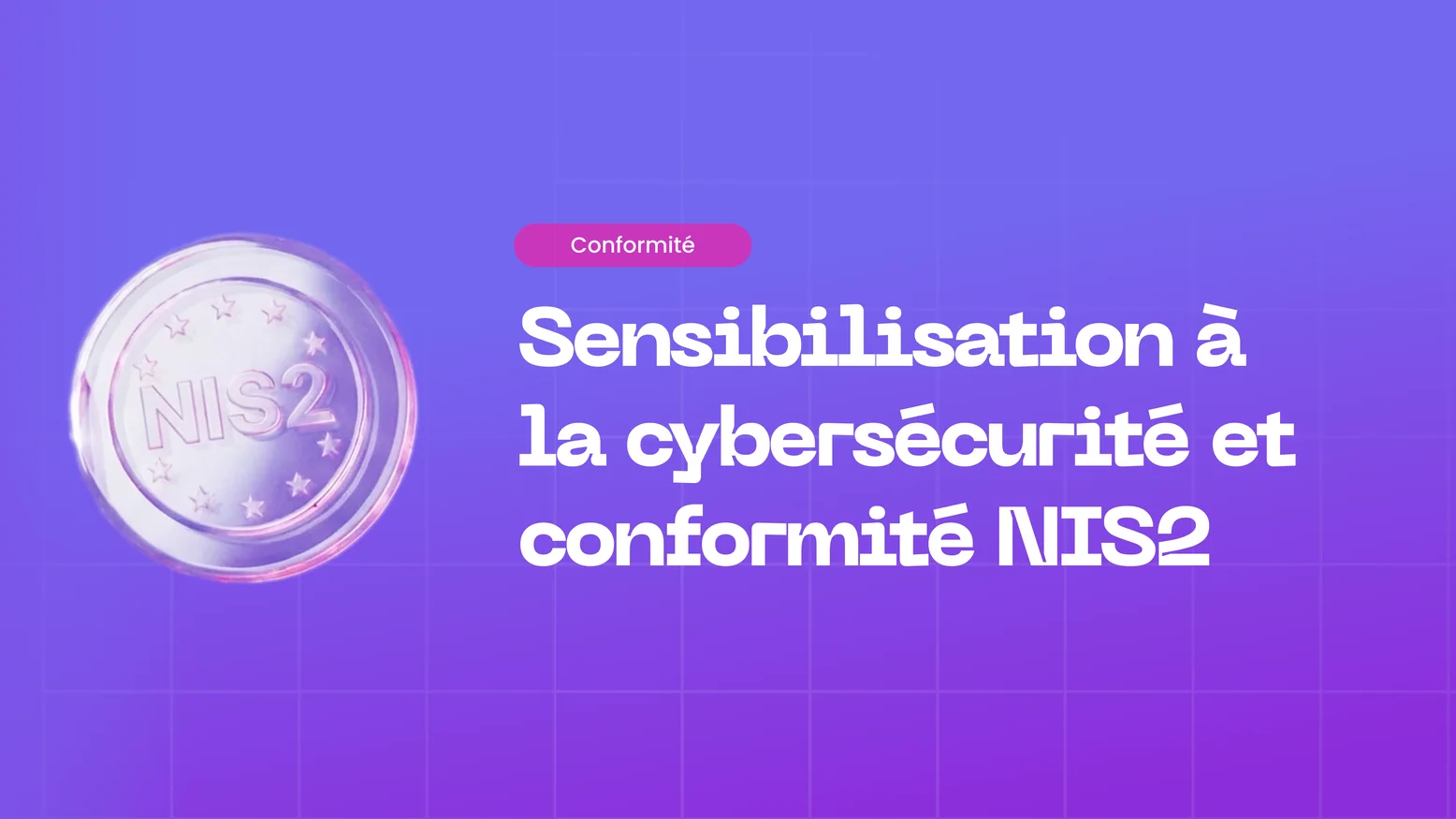 Sensibilisation à la cybersécurité et conformité NIS2 : Sécuriser la dimension humaine dans les secteurs critiques