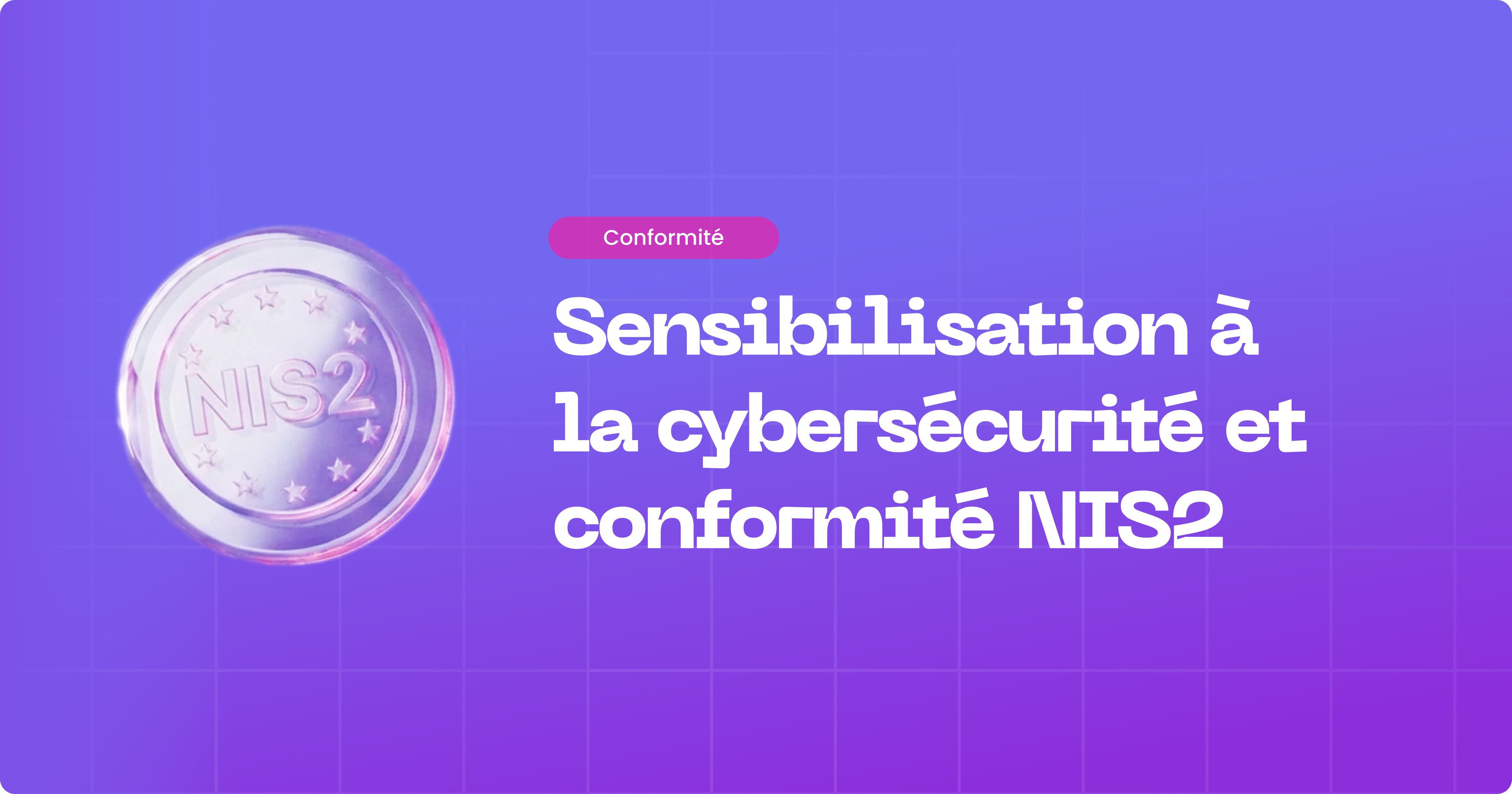 Sensibilisation à la cybersécurité et conformité NIS2 : Sécuriser la dimension humaine dans les secteurs critiques