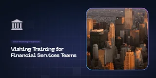 Vishing Training for Financial Services Teams