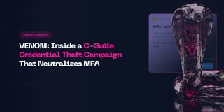 VENOM: Inside a C-Suite Credential Theft Campaign That Neutralizes MFA