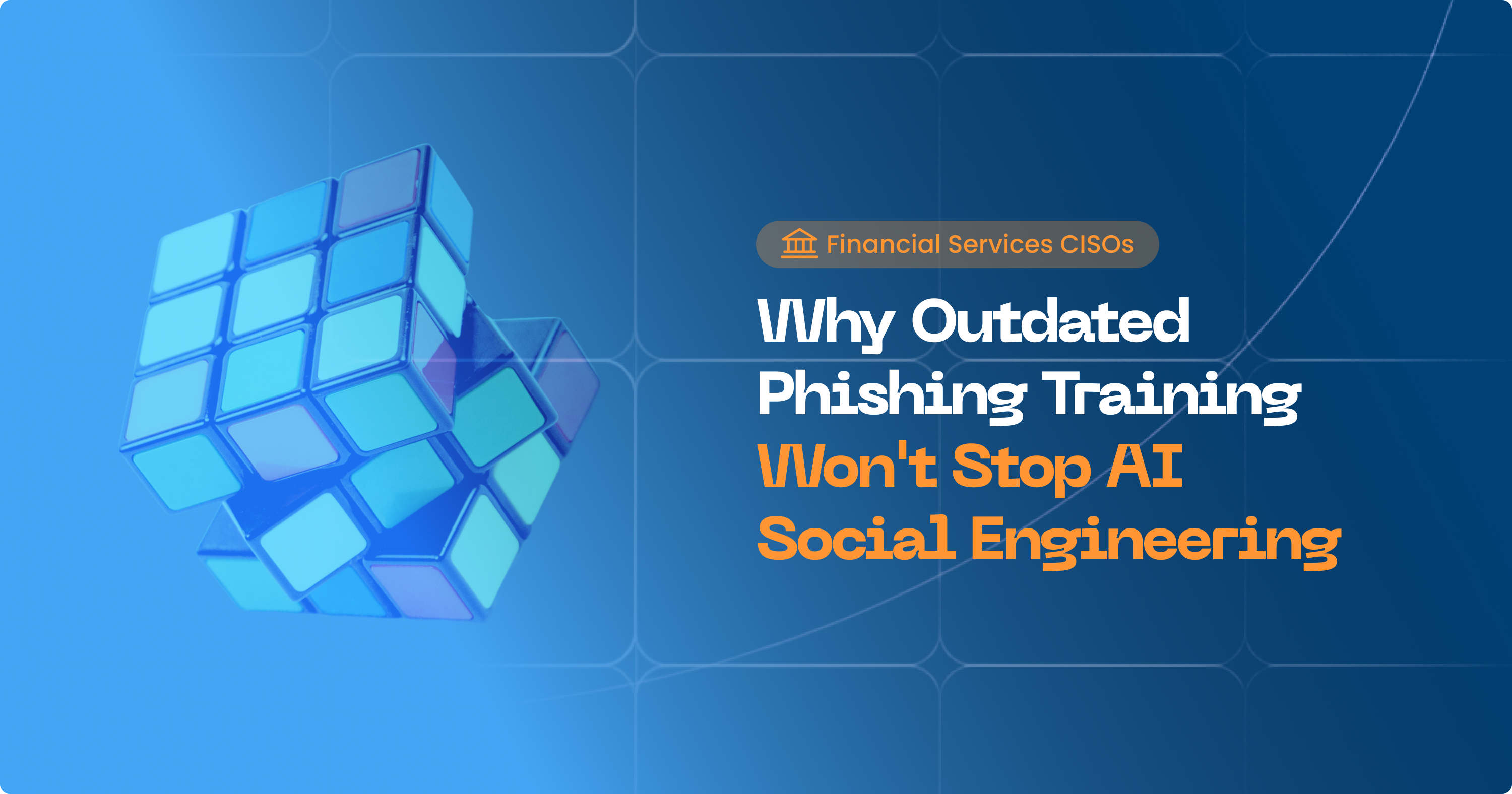 Why Basic Phishing Training Won't Stop AI Social Engineering