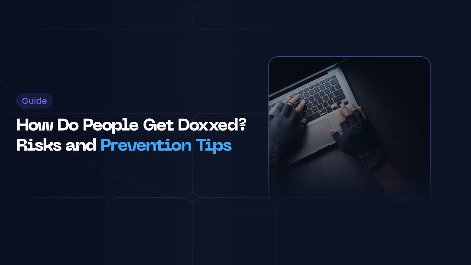 How Do People Get Doxxed? | Risks and Prevention Tips