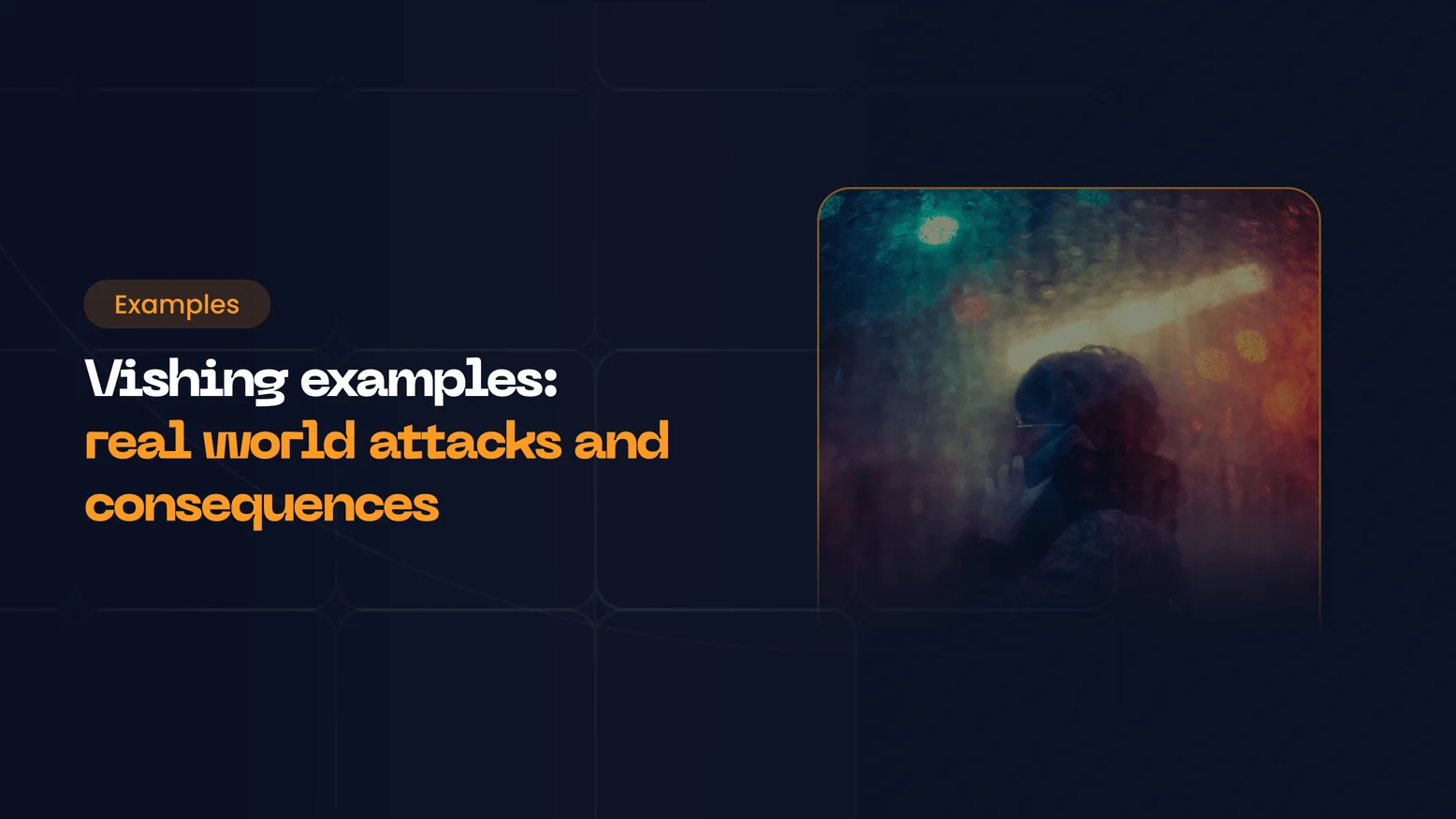 Vishing examples: real world attacks and consequences