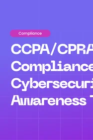 Cybersecurity Awareness Training for CCPA / CPRA Compliance: Empowering Employees to Protect Consumer Privacy