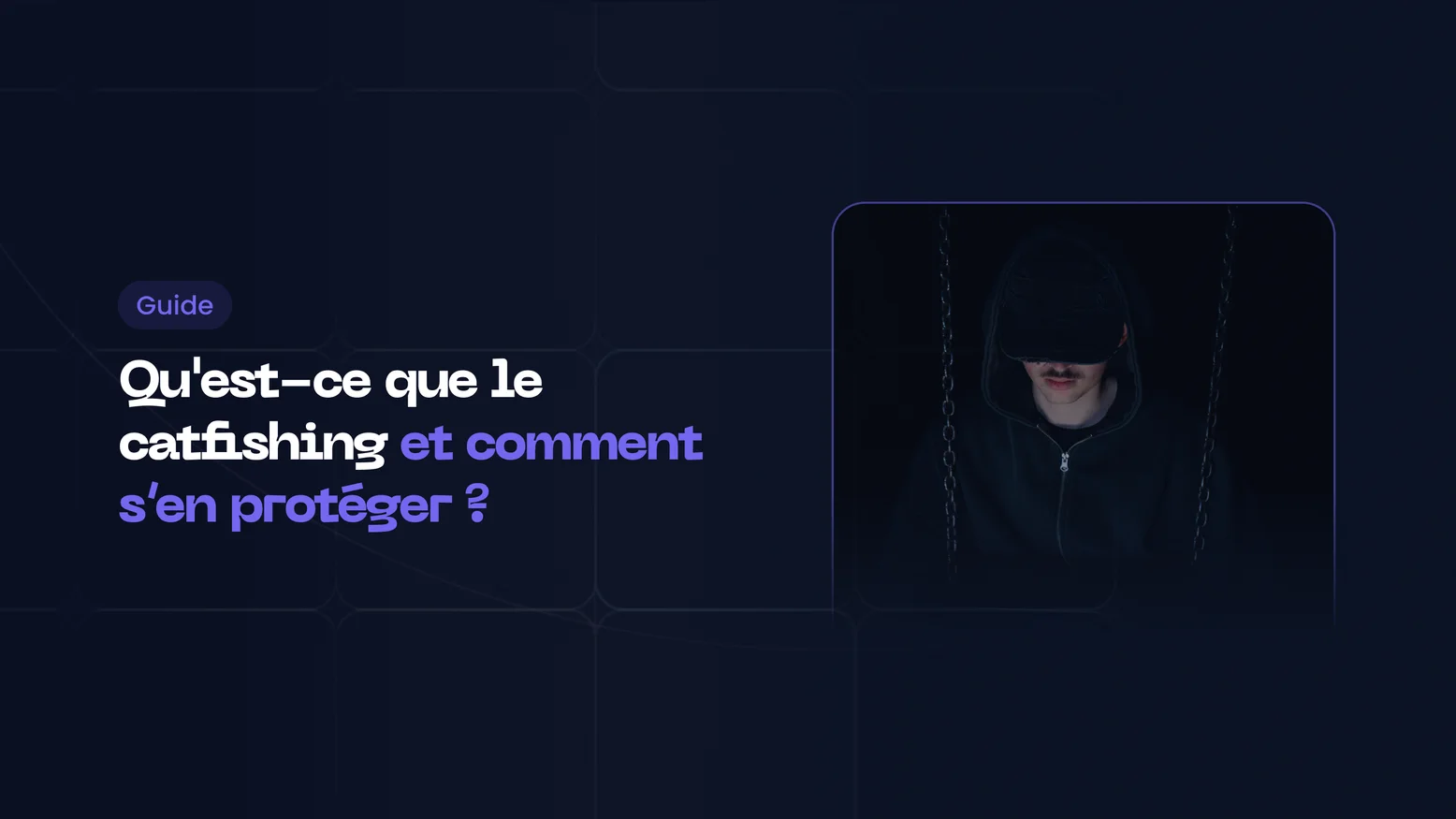 Qu'est-ce que le catfishing et comment s’en protéger ?