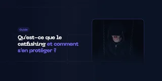 Qu'est-ce que le catfishing et comment s’en protéger ?