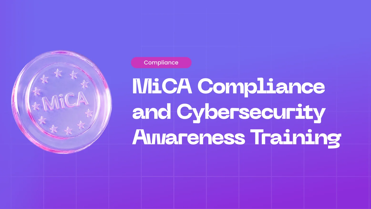 Cybersecurity Awareness Training for MiCA Compliance: Managing Human Risk for Crypto Services