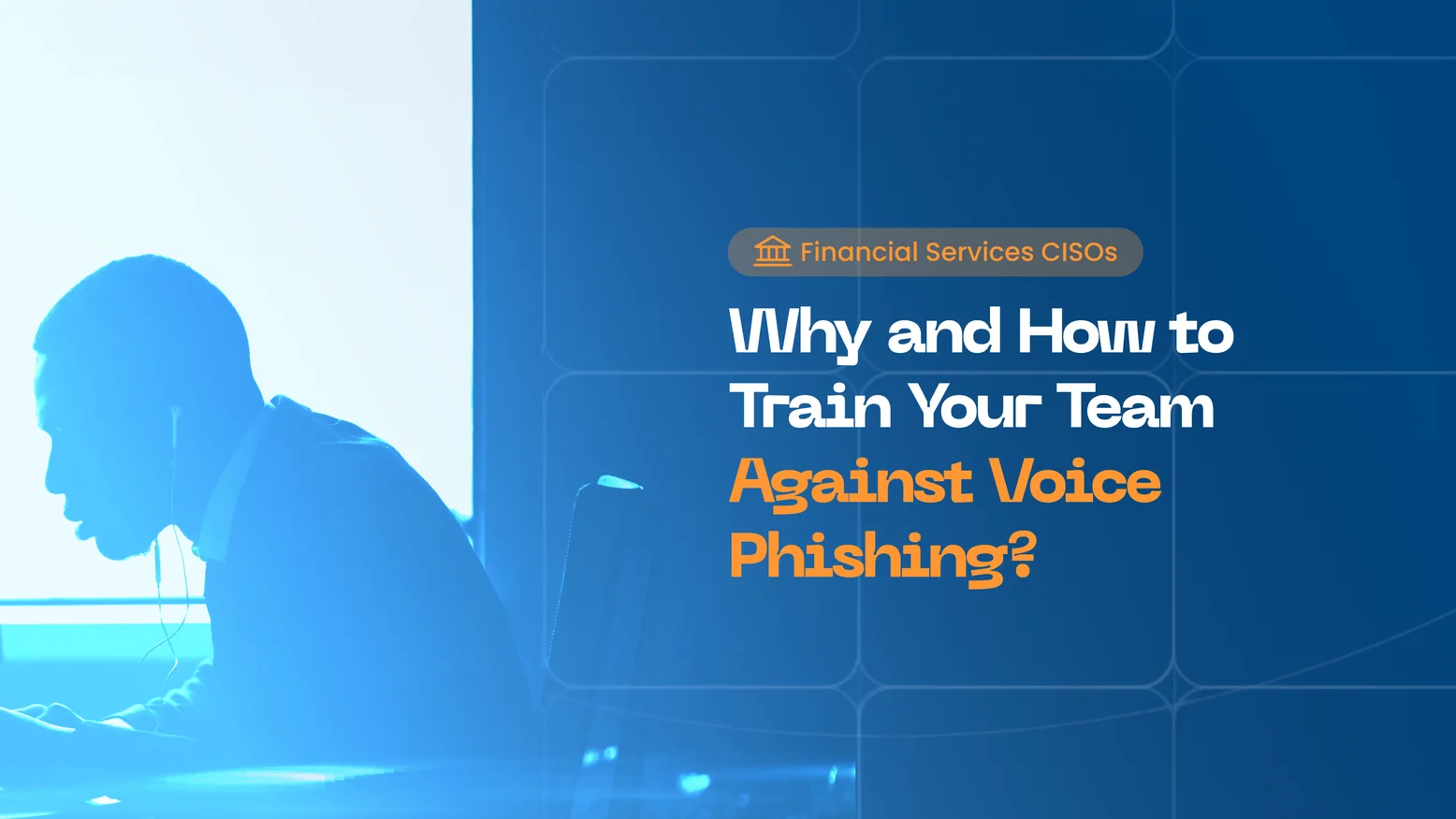 Why You Should Train Your Financial Team Against Vishing