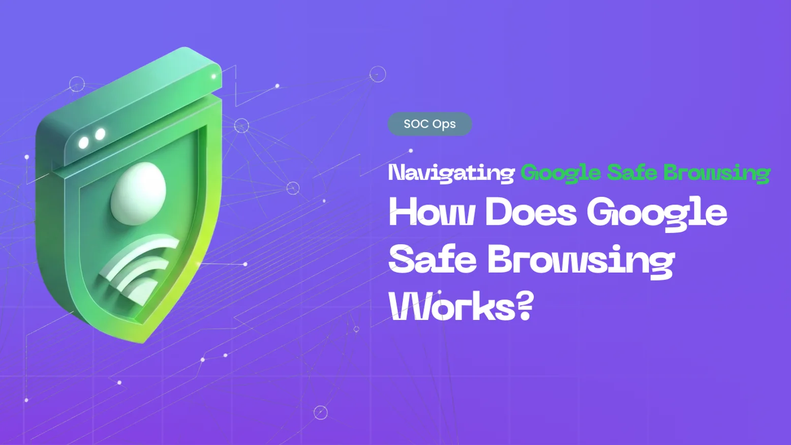 Google Safe Browsing: How Does It Work?