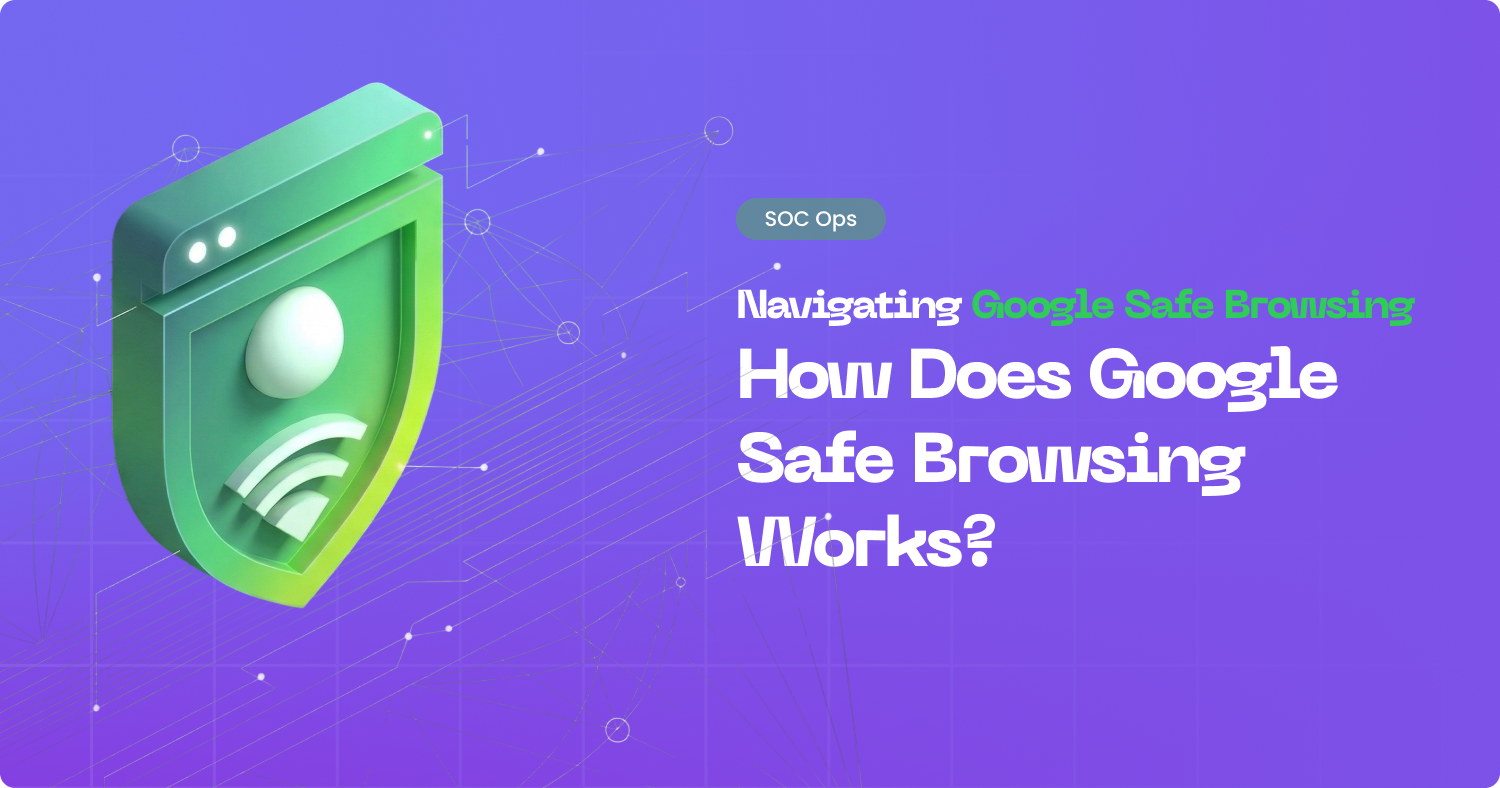 Google Safe Browsing: How Does It Work?