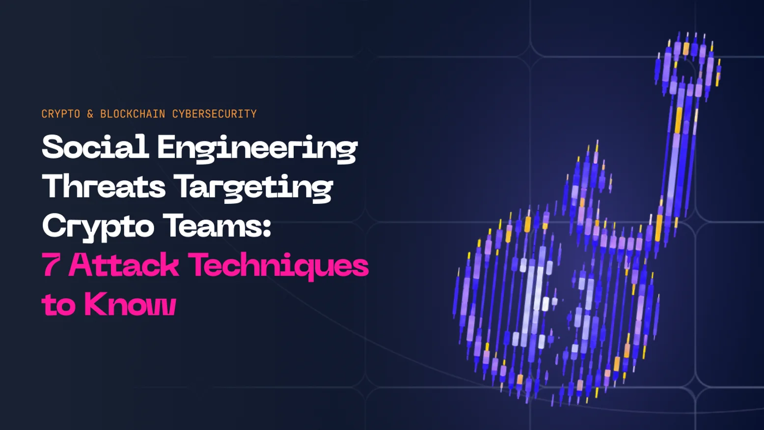 Social Engineering Threats Targeting Crypto Teams: 7 Attack Tactics to Know
