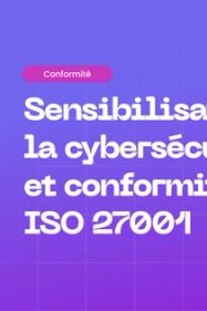 Sensibilisation à la cybersécurité et ISO 27001 : Un guide pratique de conformité