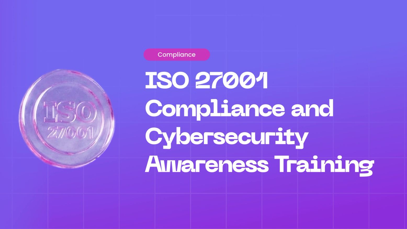 Cybersecurity Awareness Training and ISO 27001: A Practical Compliance Guide