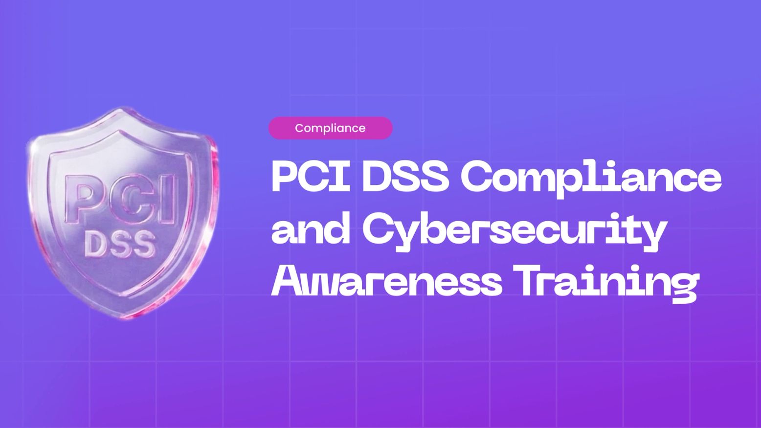 PCI-DSS and Cybersecurity Awareness Training: Protecting Cardholder Data from Human Risk
