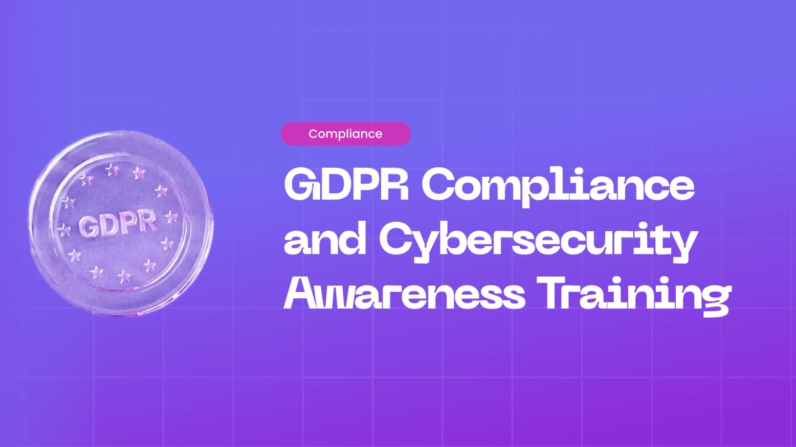 How Cybersecurity Awareness Training Supports GDPR Compliance